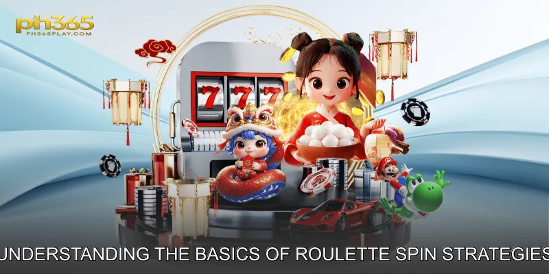 Understanding the Basics of Roulette Spin Strategies