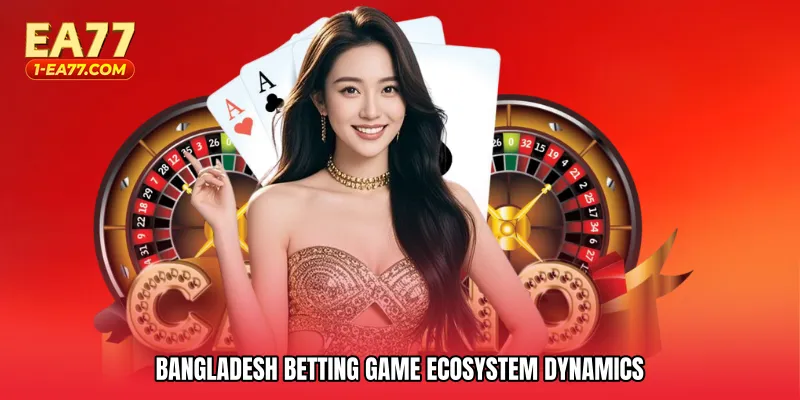 Bangladesh betting game ecosystem dynamics