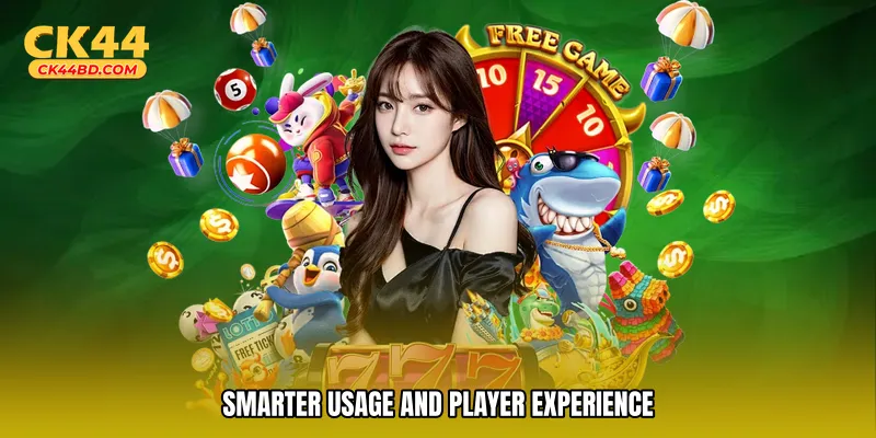 Smarter usage and player experience