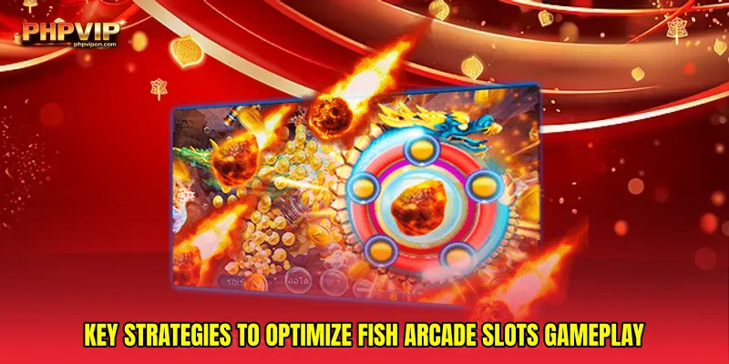 Key strategies to optimize Fish arcade slots gameplay