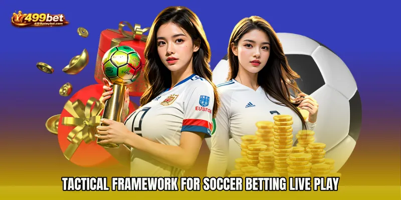 Tactical Framework for Soccer Betting live play