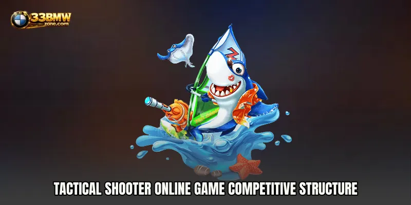 Tactical Shooter online game competitive structure