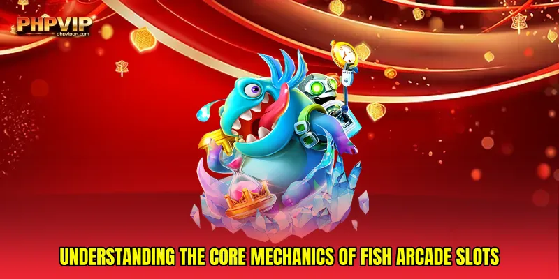 Understanding the core mechanics of Fish arcade slots