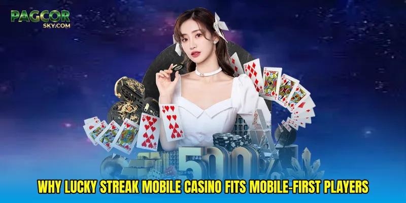 Why Lucky streak mobile casino fits mobile-first players