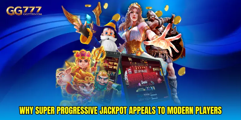 Why Super Progressive Jackpot Appeals to Modern Players