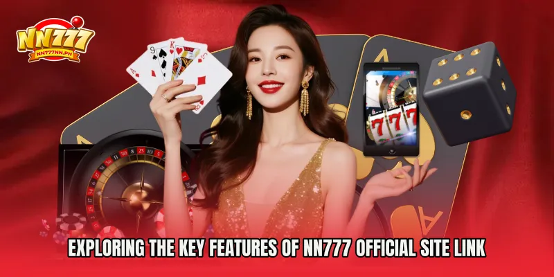Exploring the Key Features of NN777 Official Site Link