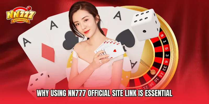 Why Using NN777 Official Site Link is Essential
